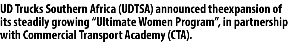 UD Trucks Southern Africa (UDTSA) announced theexpansion of its steadily growing “Ultimate Women Program”, in partner...