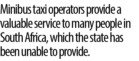 Minibus taxi operators provide a valuable service to many people in South Africa, which the state has been unable to ...