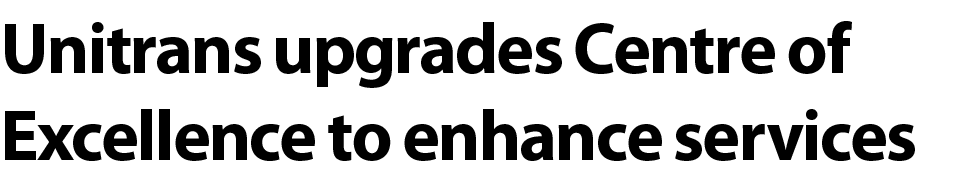 Unitrans upgrades Centre of Excellence to enhance services