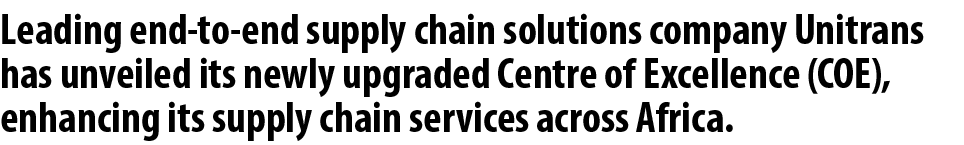 Leading end to end supply chain solutions company Unitrans has unveiled its newly upgraded Centre of Excellence (COE)...