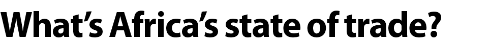 What’s Africa’s state of trade?