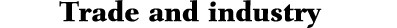 Trade and industry