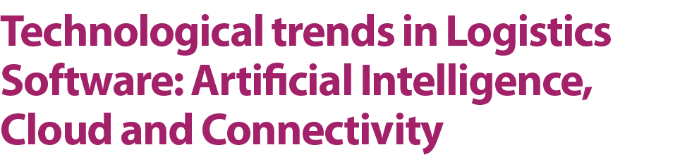 Technological trends in Logistics Software: Artificial Intelligence, Cloud and Connectivity