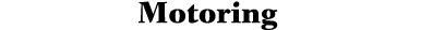 Motoring