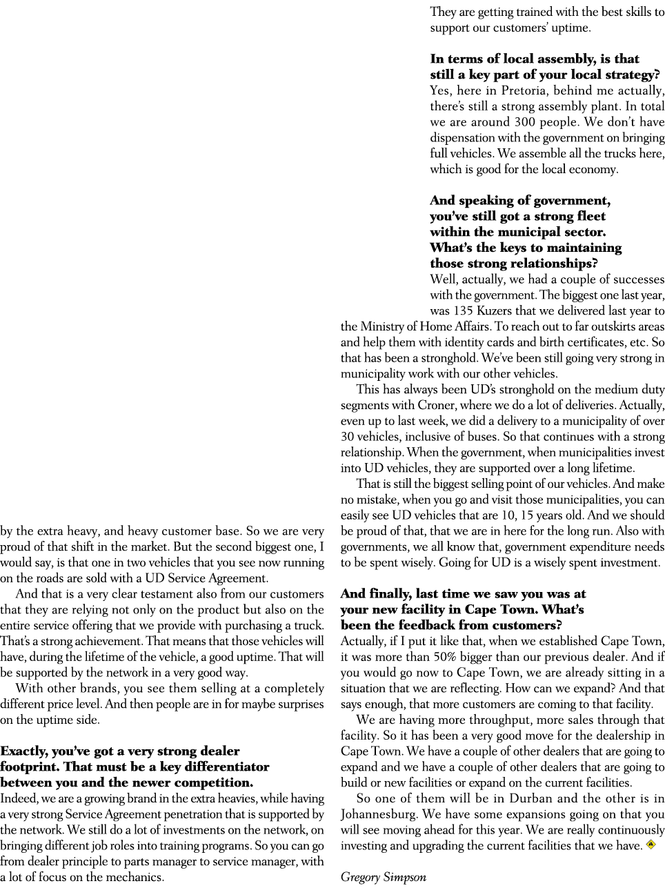 by the extra heavy, and heavy customer base. So we are very proud of that shift in the market. But the second biggest...