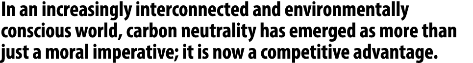 In an increasingly interconnected and environmentally conscious world, carbon neutrality has emerged as more than jus...