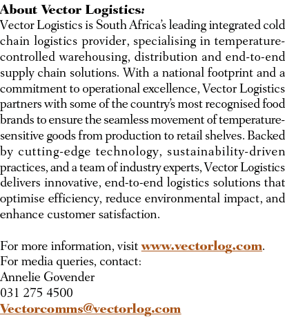 About Vector Logistics: Vector Logistics is South Africa’s leading integrated cold chain logistics provider, speciali...