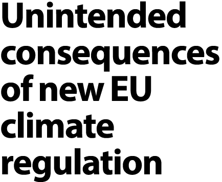 Unintended consequences of new EU climate regulation 