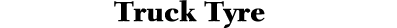 Truck Tyre