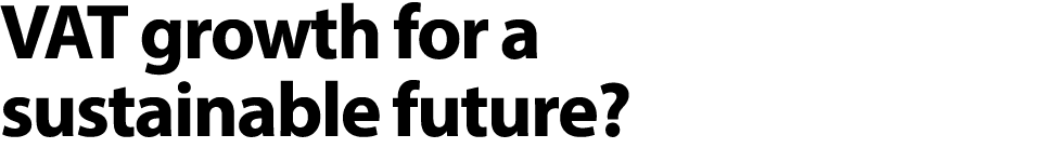 VAT growth for a sustainable future? 