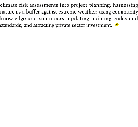 climate risk assessments into project planning; harnessing nature as a buffer against extreme weather; using communit...