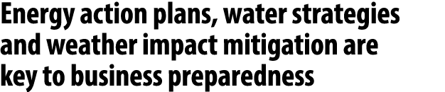 Energy action plans, water strategies and weather impact mitigation are key to business preparedness