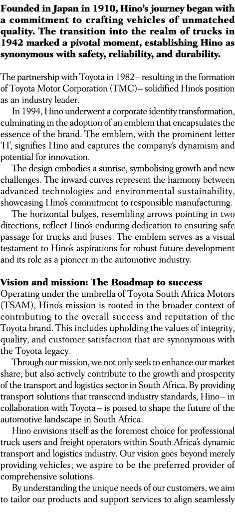 Founded in Japan in 1910, Hino’s journey began with a commitment to crafting vehicles of unmatched quality. The trans...