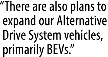 “There are also plans to expand our Alternative Drive System vehicles, primarily BEVs.”