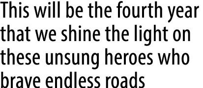 This will be the fourth year that we shine the light on these unsung heroes who brave endless roads