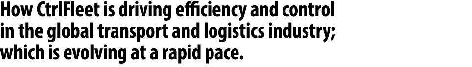 How CtrlFleet is driving efficiency and control in the global transport and logistics industry; which is evolving at ...