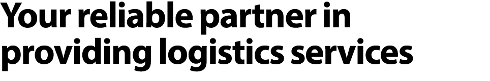 Your reliable partner in providing logistics services 