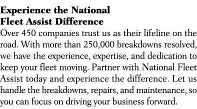 Experience the National Fleet Assist Difference Over 450 companies trust us as their lifeline on the road. With more ...