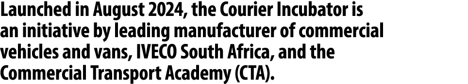 Launched in August 2024, the Courier Incubator is an initiative by leading manufacturer of commercial vehicles and va...