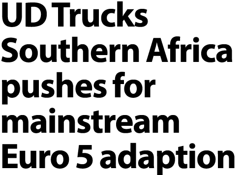 UD Trucks Southern Africa pushes for mainstream Euro 5 adaption 